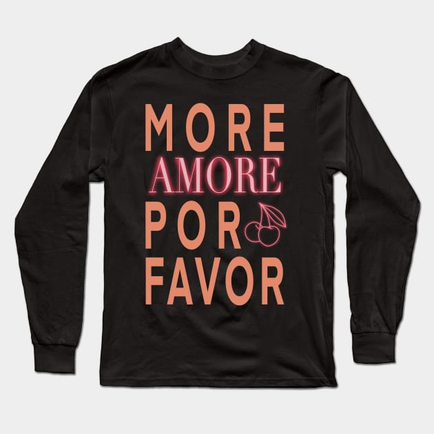 More Amor Por Favor Long Sleeve T-Shirt by WorldByFlower